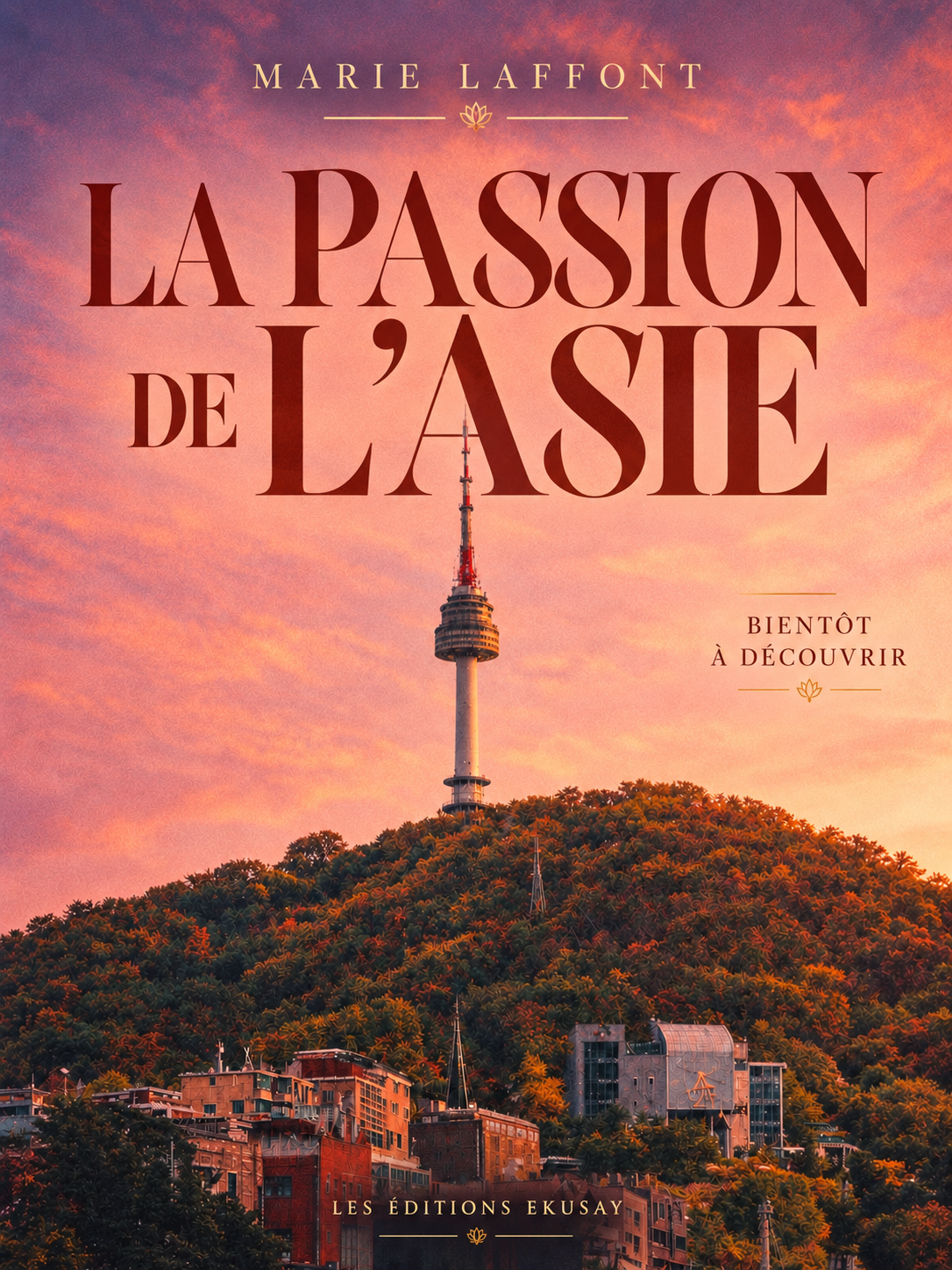 Couverture de La Passion de l’Asie, par Marie Laffont, Les Éditions Ekusay, bientôt à découvrir.
